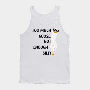 Funny "Too Much Goose, Not Enough Silly" T-Shirt - Unique Silly Graphic Tee for Everyday Fun, Ideal Gift for Laughter Lovers Tank Top